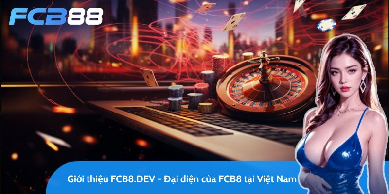 giới thiệu fc88.chat - đại diện tại việt nam của nhà cái fcb8